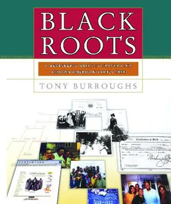 Fekete gyökerek: A Beginners Guide to Tracing the African American Family Tree (Kezdők útmutatója az afroamerikai családfa nyomon követéséhez) - Black Roots: A Beginners Guide to Tracing the African American Family Tree