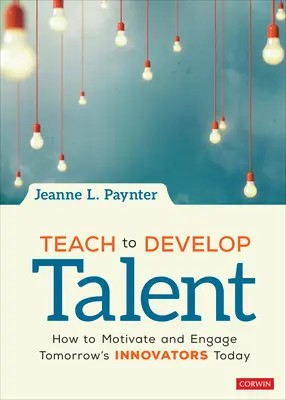 Tanítsuk a tehetségfejlesztést: Hogyan motiváljuk és vonzzuk be a holnap innovátorait ma - Teach to Develop Talent: How to Motivate and Engage Tomorrow′s Innovators Today