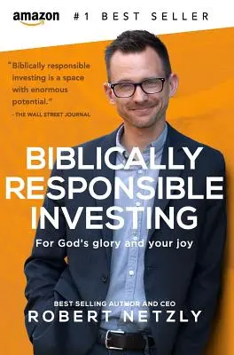 Biblikusan felelős befektetés: Isten dicsőségére és örömére - Biblically Responsible Investing: For God's Glory And Your Joy