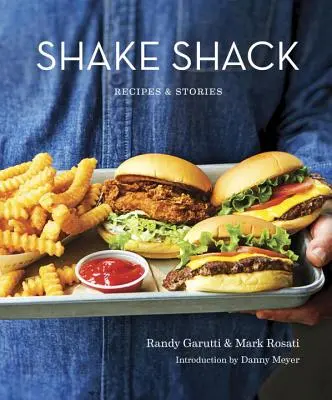 Shake Shack: Receptek és történetek: A Cookbook - Shake Shack: Recipes & Stories: A Cookbook