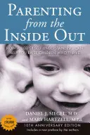 Szülőség belülről kifelé: Hogyan segíthet a mélyebb önmegértés abban, hogy gyarapodó gyermekeket neveljünk: 10. évfordulós kiadás - Parenting from the Inside Out: How a Deeper Self-Understanding Can Help You Raise Children Who Thrive: 10th Anniversary Edition