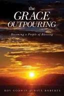 A kegyelem kiáradása: Az áldás népévé válás - The Grace Outpouring: Becoming a People of Blessing