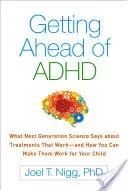 Az ADHD megelőzése: Mit mond a következő generációs tudomány a működő kezelésekről - és hogyan teheti őket az Ön gyermekének hasznára - Getting Ahead of ADHD: What Next-Generation Science Says about Treatments That Work--And How You Can Make Them Work for Your Child