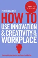 Hogyan használjuk az innovációt és a kreativitást a munkahelyen? - How to Use Innovation & Creativity in the Workplace