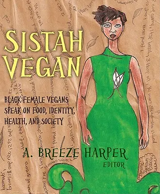 Sistah Vegan: Fekete női vegánok beszélnek ételekről, identitásról, egészségről és társadalomról - Sistah Vegan: Black Female Vegans Speak on Food, Identity, Health, and Society