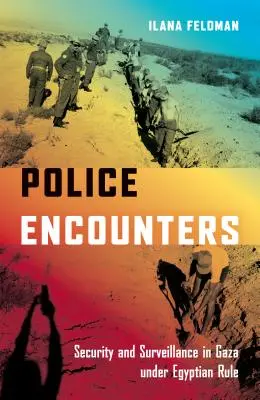 Rendőrségi találkozások: Biztonság és felügyelet a Gázai övezetben az egyiptomi uralom alatt - Police Encounters: Security and Surveillance in Gaza Under Egyptian Rule