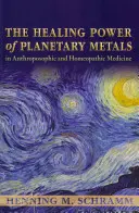 A bolygófémek gyógyító ereje az antropozófiai és homeopátiás gyógyászatban - The Healing Power of Planetary Metals in Anthroposophic and Homeopathic Medicine