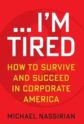 ... Fáradt vagyok: Hogyan éljünk túl és legyünk sikeresek a vállalati Amerikában - ... I'm Tired: How to Survive and Succeed in Corporate America