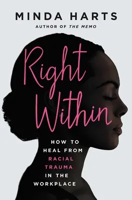 Right Within (Jobb belátásra): Hogyan gyógyuljunk ki a munkahelyi faji traumából? - Right Within: How to Heal from Racial Trauma in the Workplace