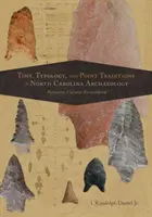 Idő, tipológia és pontszerű hagyományok az észak-karolinai régészetben: Formative Cultures Reconsidered - Time, Typology, and Point Traditions in North Carolina Archaeology: Formative Cultures Reconsidered