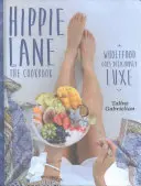 Hippie Lane: A szakácskönyv: Wholefood Goes Deliciously Luxe - Hippie Lane: The Cookbook: Wholefood Goes Deliciously Luxe