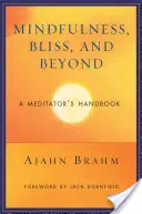 Mindfulness, Bliss, and Beyond: A meditáló kézikönyve - Mindfulness, Bliss, and Beyond: A Meditator's Handbook