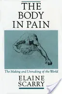 A test a fájdalomban: A világ teremtése és feloldása - The Body in Pain: The Making and Unmaking of the World