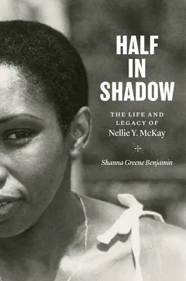 Félig árnyékban: Nellie Y. McKay élete és öröksége - Half in Shadow: The Life and Legacy of Nellie Y. McKay