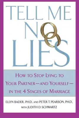 Ne hazudj nekem: Hogyan hagyd abba a hazudozást a partnerednek - és magadnak - a házasság 4 szakaszában - Tell Me No Lies: How to Stop Lying to Your Partner-And Yourself-In the 4 Stages of Marriage