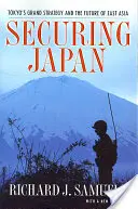 Japán biztosítása: Tokió nagystratégiája és Kelet-Ázsia jövője - Securing Japan: Tokyo's Grand Strategy and the Future of East Asia