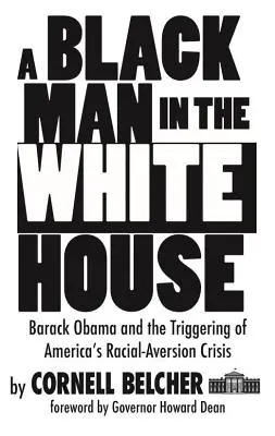 Egy fekete férfi a Fehér Házban: Barack Obama és az amerikai fajgyűlölet-válság kirobbantása - A Black Man in the White House: Barack Obama and the Triggering of America's Racial-Aversion Crisis