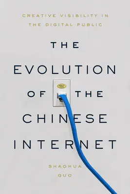 A kínai internet fejlődése: Kreatív láthatóság a digitális nyilvánosságban - The Evolution of the Chinese Internet: Creative Visibility in the Digital Public
