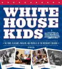 Fehér Házi gyerekek: Az elnökök gyermekeinek előnyei, örömei, problémái és buktatói - White House Kids: The Perks, Pleasures, Problems, and Pratfalls of the Presidents' Children