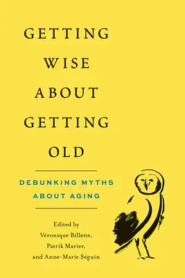 Bölcsebbé válás az öregedésről: Az öregedésről szóló mítoszok megdöntése - Getting Wise about Getting Old: Debunking Myths about Aging