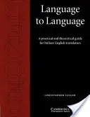 Nyelvről nyelvre: Gyakorlati és elméleti útmutató olasz/angol fordítók számára - Language to Language: A Practical and Theoretical Guide for Italian/English Translators