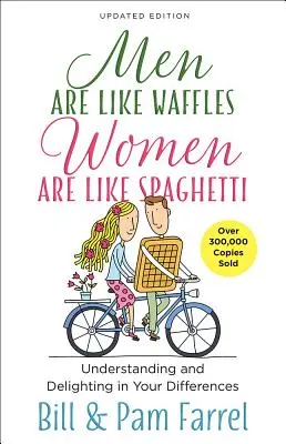 A férfiak olyanok, mint a gofri - a nők, mint a spagetti: Megértés és gyönyörködés a különbözőségetekben - Men Are Like Waffles--Women Are Like Spaghetti: Understanding and Delighting in Your Differences