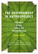 A környezet az antropológiában (második kiadás): Az ökológia, a kultúra és a fenntartható életmód olvasmánya - The Environment in Anthropology (Second Edition): A Reader in Ecology, Culture, and Sustainable Living