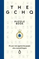 The Gchq Puzzle Book: Pit Your Wits Against the People Who Cracked Engima