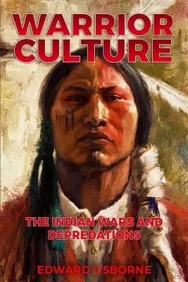 Warrior Culture: Az indián háborúk és fosztogatások - Warrior Culture: The Indian Wars and Depredations