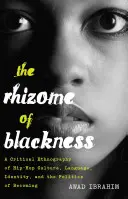 The Rhizome of Blackness; A Hip-Hop Culture, Language, Identity, and the Politics of Becoming (A feketeség rizómája; A hip-hop kultúra, a nyelv, az identitás és a válás politikájának kritikai etnográfiája) - The Rhizome of Blackness; A Critical Ethnography of Hip-Hop Culture, Language, Identity, and the Politics of Becoming