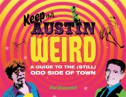 Keeping Austin Weird: A Guide to the (Still) Odd Side of Town (Még mindig) Odd Side of Town - Keeping Austin Weird: A Guide to the (Still) Odd Side of Town