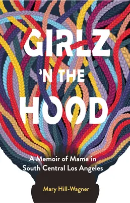 Girlz 'n the Hood: A mama emlékiratai Los Angeles déli központjában - Girlz 'n the Hood: A Memoir of Mama in South Central Los Angeles