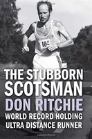 Makacs skót - Don Ritchie - világrekordot tartó ultratávfutó - Stubborn Scotsman - Don Ritchie - World Record Holding Ultra Distance Runner