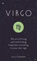 Szűz: A jó élet művészete és a boldogság megtalálása a csillagjegyed szerint - Virgo: The Art of Living Well and Finding Happiness According to Your Star Sign