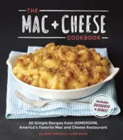A Mac + Cheese szakácskönyv: 50 egyszerű recept a Homeroomtól, Amerika kedvenc Mac and Cheese éttermétől - The Mac + Cheese Cookbook: 50 Simple Recipes from Homeroom, America's Favorite Mac and Cheese Restaurant
