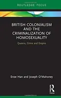 A brit gyarmatosítás és a homoszexualitás kriminalizálása - Queens, Crime and Empire - British Colonialism and the Criminalization of Homosexuality - Queens, Crime and Empire