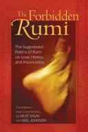 A tiltott Rumi: Rúmi elhallgatott versei a szerelemről, az eretnekségről és a mámorról - The Forbidden Rumi: The Suppressed Poems of Rumi on Love, Heresy, and Intoxication