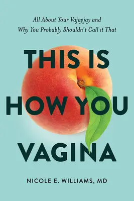 Így kell vaginázni! Minden a vaginádról és arról, hogy miért nem kellene így hívnod. - This Is How You Vagina: All about Your Vajayjay and Why You Probably Shouldn't Call It That