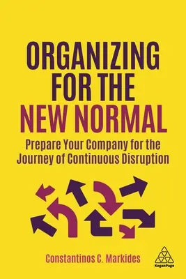 Szerveződés az új normálisra: Felkészíteni a vállalatot a folyamatos zavarok útjára - Organizing for the New Normal: Prepare Your Company for the Journey of Continuous Disruption