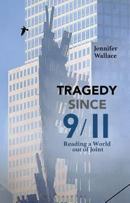 Tragédia 9/11 óta: Egy összeomlott világ olvasása - Tragedy Since 9/11: Reading a World Out of Joint