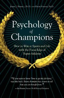 A bajnokok pszichológiája: Hogyan nyerjünk a sportban és az életben a szupersportolók összpontosítási képességével - Psychology of Champions: How to Win at Sports and Life with the Focus Edge of Super-Athletes