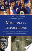 Misszionárius impozíciók: Térítés, ellenállás és az objektivitás egyéb kihívásai a vallási néprajzban - Missionary Impositions: Conversion, Resistance, and other Challenges to Objectivity in Religious Ethnography