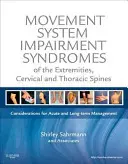 A végtagok, a nyaki és a mellkasi gerinc mozgásrendszeri károsodási szindrómái: Akut és hosszú távú kezelésre vonatkozó megfontolások - Movement System Impairment Syndromes of the Extremities, Cervical and Thoracic Spines: Considerations for Acute and Long-Term Management