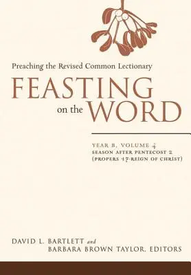 Feasting on the Word: B. év, 4. kötet: Pünkösd utáni időszak 2 (17. prófécia - Krisztus uralma) - Feasting on the Word: Year B, Vol. 4: Season After Pentecost 2 (Propers 17-Reign of Christ)