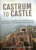 Castrumtól a várig: Klasszikus és középkori erődítmények a Nyugatrómai Birodalom területén - Castrum to Castle: Classical to Medieval Fortifications in the Lands of the Western Roman Empire