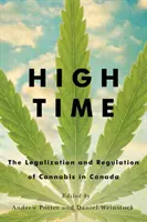 High Time: A kannabisz legalizálása és szabályozása Kanadában - High Time: The Legalization and Regulation of Cannabis in Canada