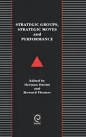 Stratégiai csoportok, stratégiai lépések és teljesítmény - Strategic Groups, Strategic Moves and Performance