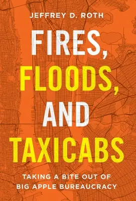 Tüzek, árvizek és taxik: A nagy almás bürokrácia megharapása - Fires, Floods, and Taxicabs: Taking a Bite Out of Big Apple Bureaucracy