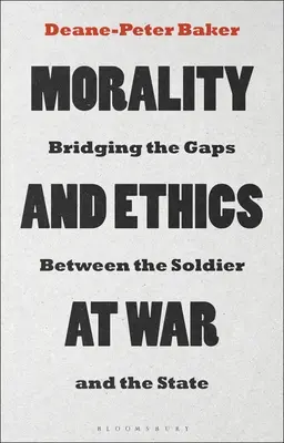 Erkölcs és etika a háborúban: A katona és az állam közötti szakadék áthidalása - Morality and Ethics at War: Bridging the Gaps Between the Soldier and the State