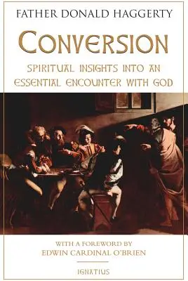 Megtérés: Lelki betekintés az Istennel való lényegi találkozásba - Conversion: Spiritual Insights Into an Essential Encounter with God